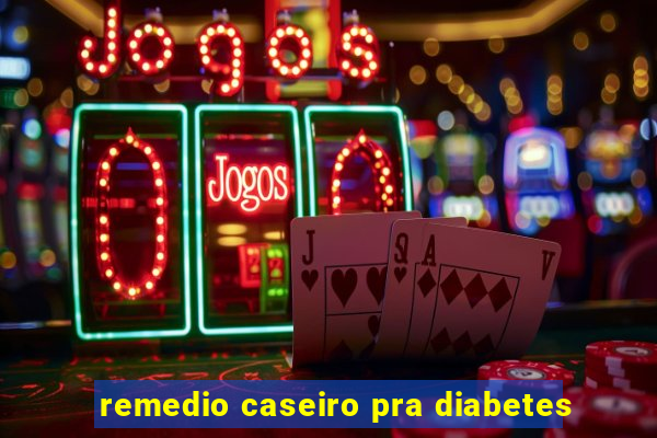 remedio caseiro pra diabetes